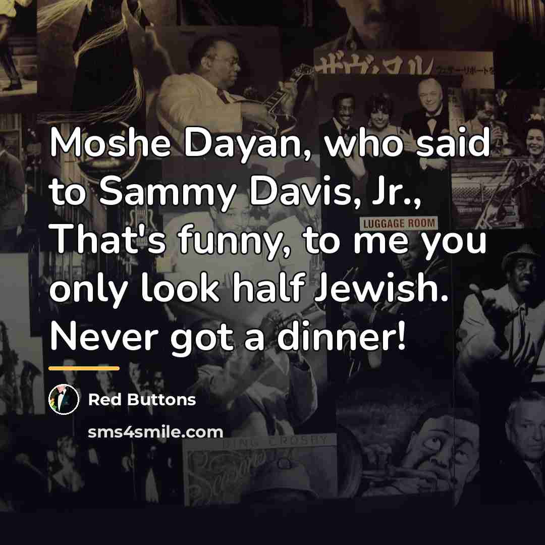 “Moshe Dayan, who said to Sammy Davis, Jr., That's funny,…” quote by Red Buttons