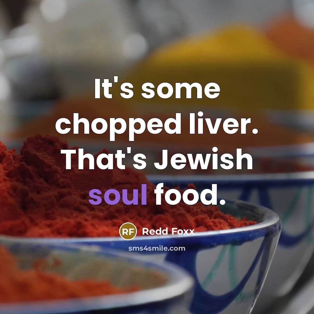 “It's some chopped liver. That's Jewish soul food.…” quote by Redd Foxx