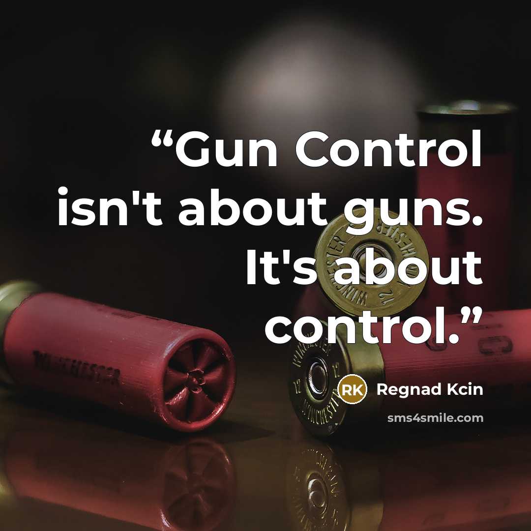 “Gun Control isn't about guns. It's about control.” quote by Regnad Kcin