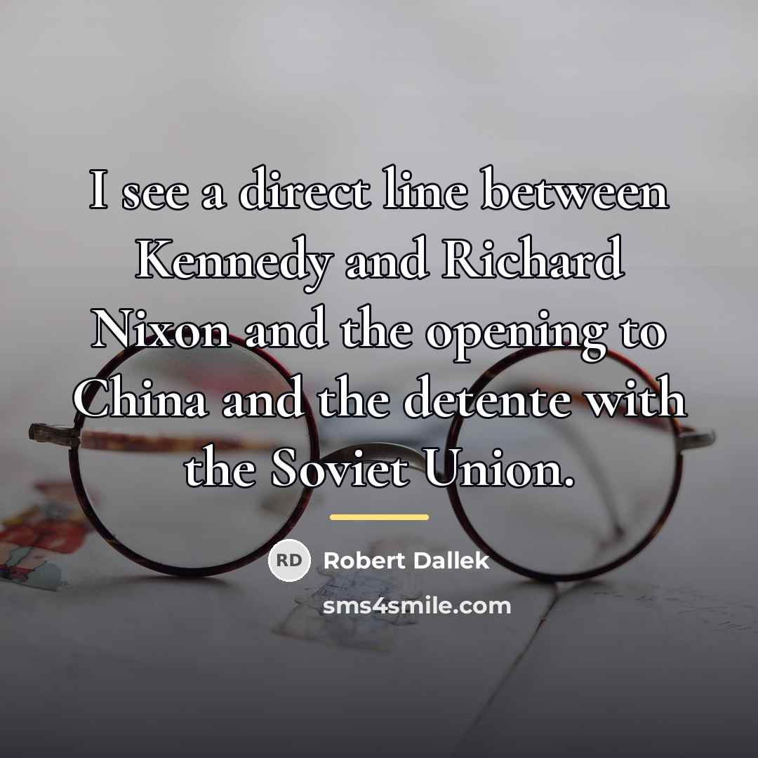 “I see a direct line between Kennedy and Richard Nixon…” quote by Robert Dallek