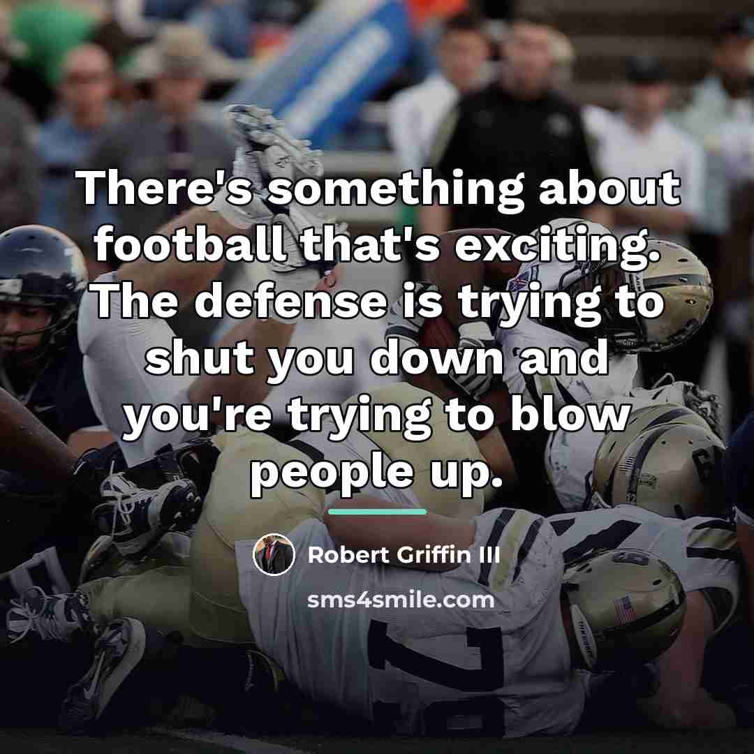 “There's something about football that's exciting. The defense is trying…” quote by Robert Griffin III