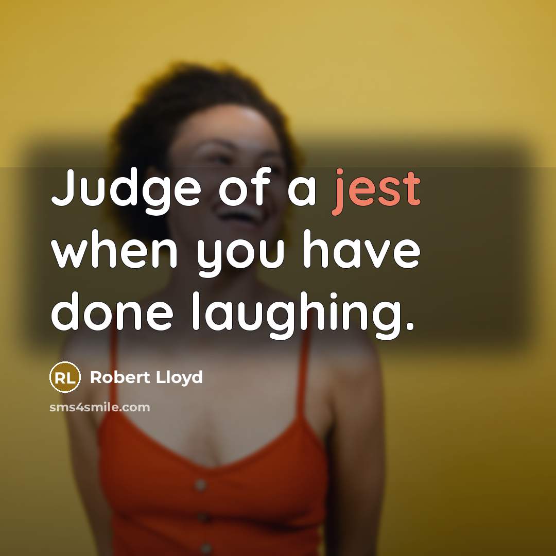 “Judge of a jest when you have done laughing.…” quote by Robert Lloyd