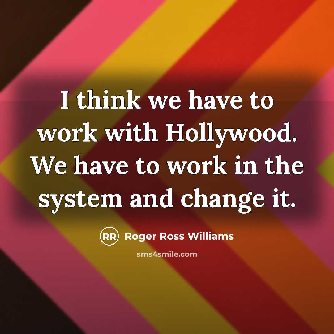 “I think we have to work with Hollywood. We have…” quote by Roger Ross Williams