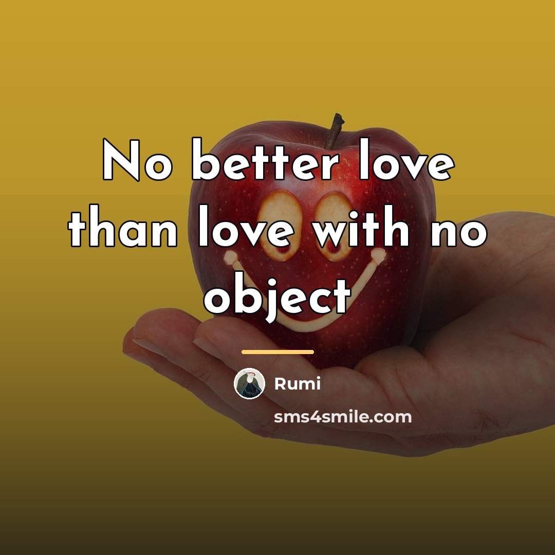 “No better love than love with no object…” quote by Rumi