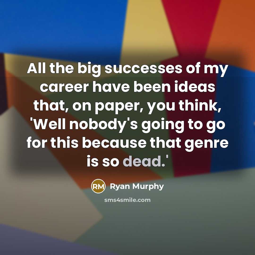 “All the big successes of my career have been ideas…” quote by Ryan Murphy