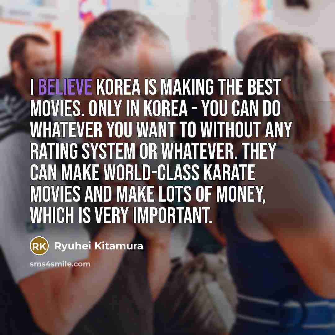 “I believe Korea is making the best movies. Only in…” quote by Ryuhei Kitamura