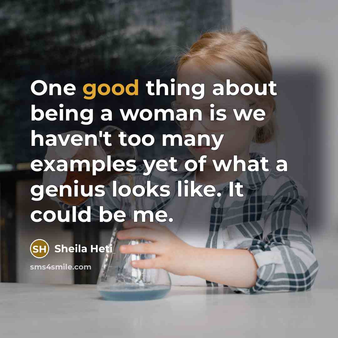 “One good thing about being a woman is we haven't…” quote by Sheila Heti