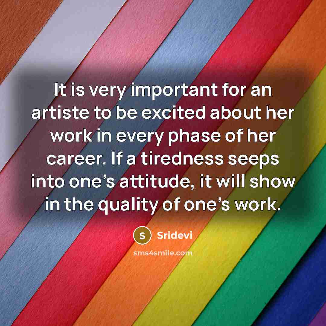 “It is very important for an artiste to be excited…” quote by Sridevi