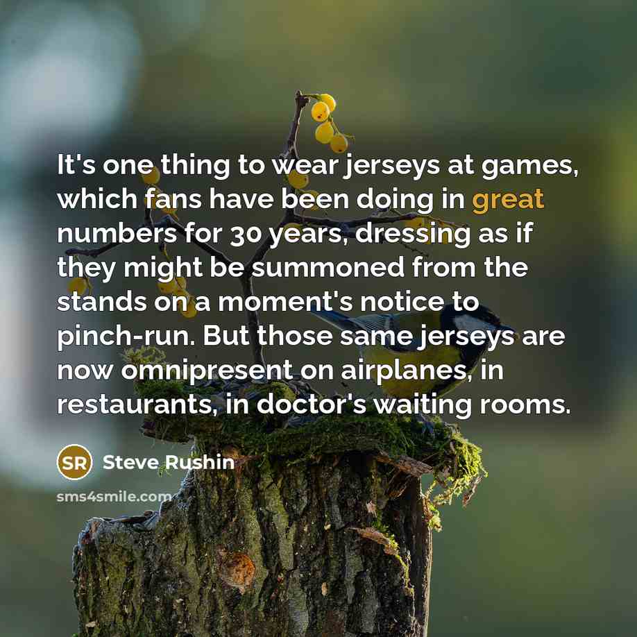 “It's one thing to wear jerseys at games, which fans…” quote by Steve Rushin