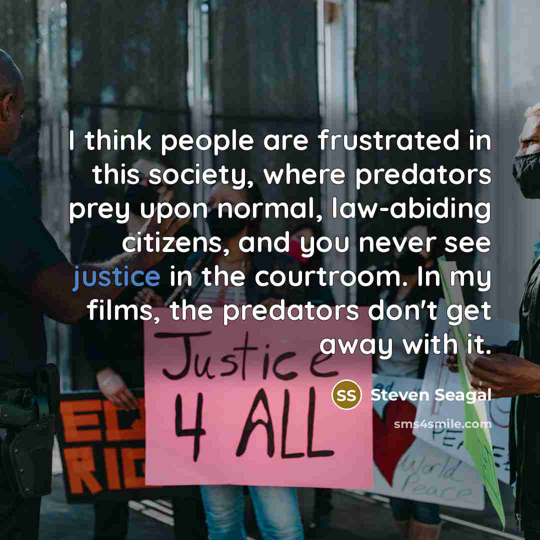 “I think people are frustrated in this society, where predators…” quote by Steven Seagal