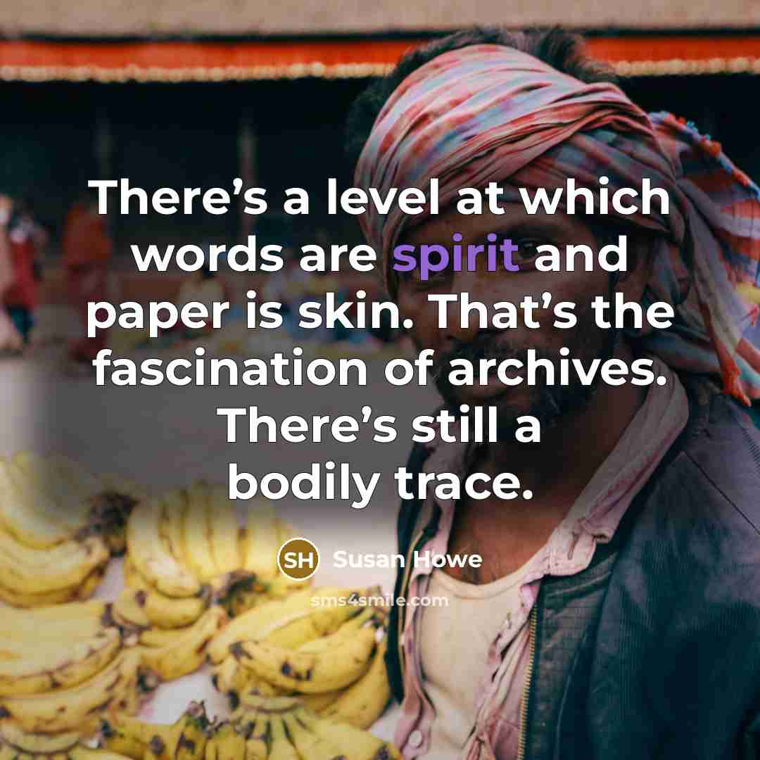 “There’s a level at which words are spirit and paper…” quote by Susan Howe
