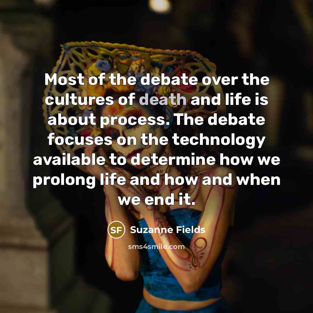 “Most of the debate over the cultures of death and…” quote by Suzanne Fields