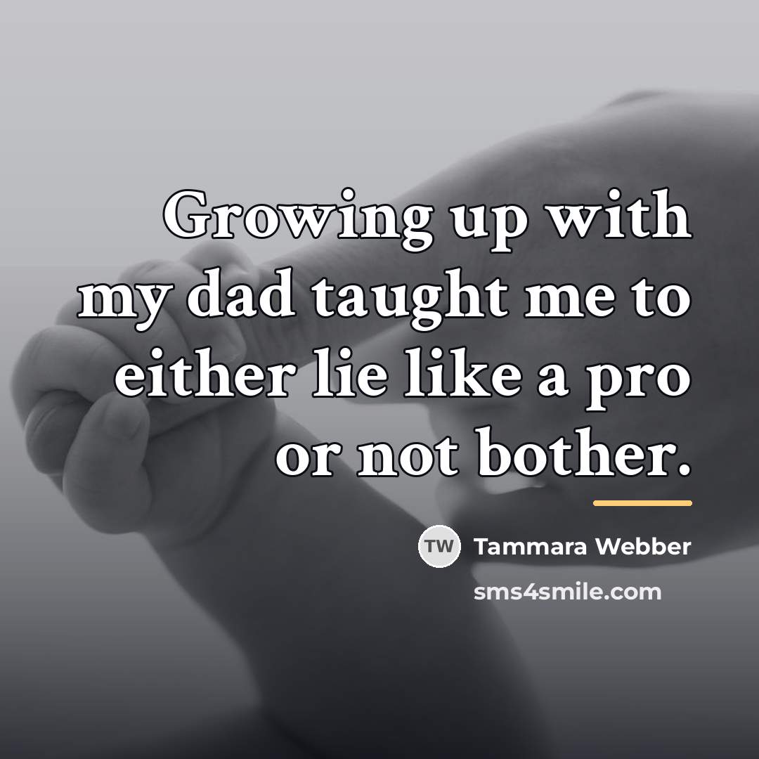 “Growing up with my dad taught me to either lie…” quote by Tammara Webber
