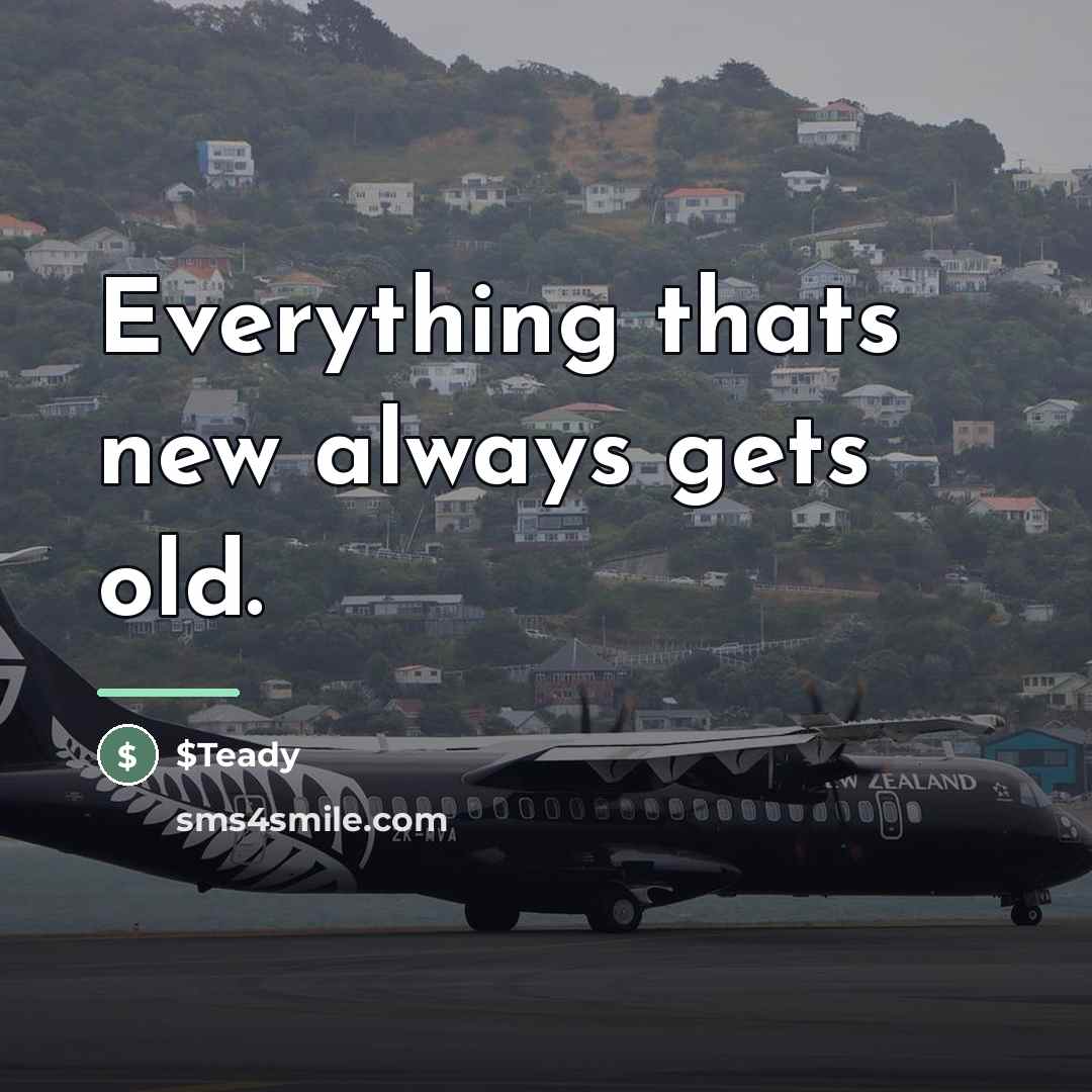 “Everything thats new always gets old.…” quote by $Teady