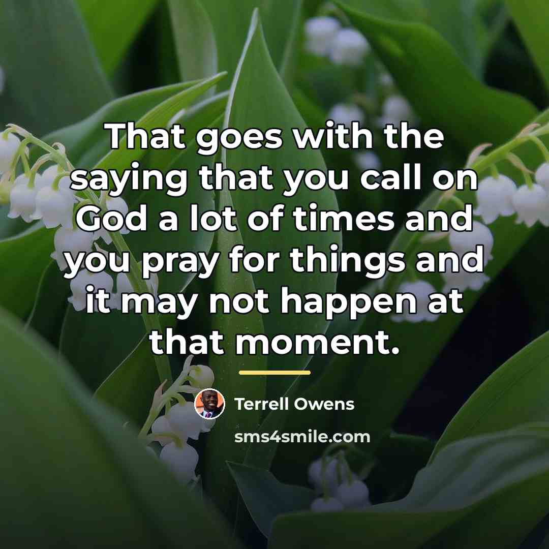 “That goes with the saying that you call on God…” quote by Terrell Owens