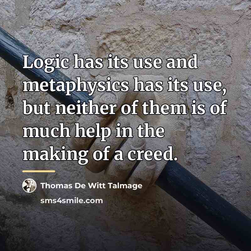 “Logic has its use and metaphysics has its use, but…” quote by Thomas De Witt Talmage