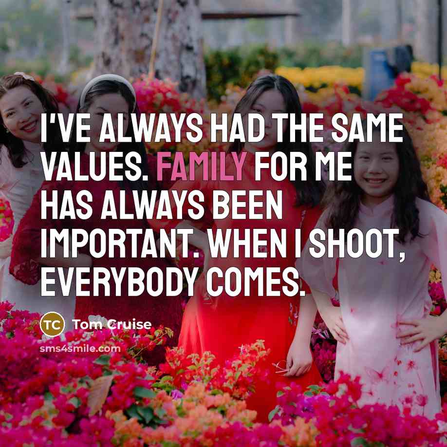 “I've always had the same values. Family for me has…” quote by Tom Cruise