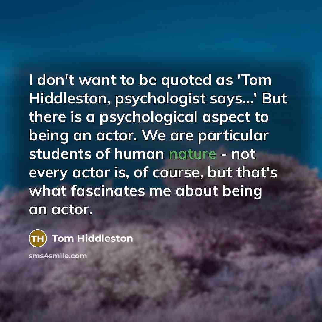“I don't want to be quoted as 'Tom Hiddleston, psychologist…” quote by Tom Hiddleston