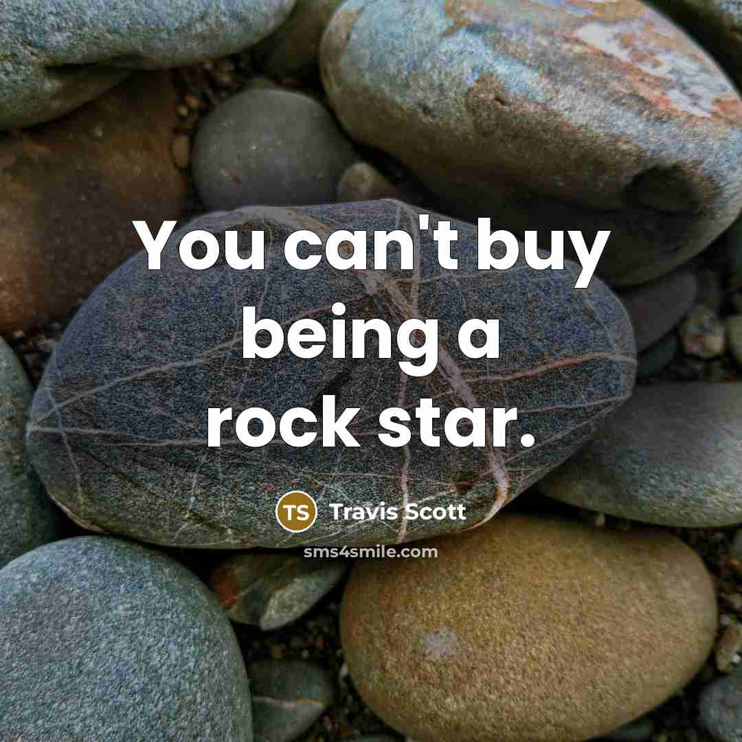 “You can't buy being a rock star.…” quote by Travis Scott