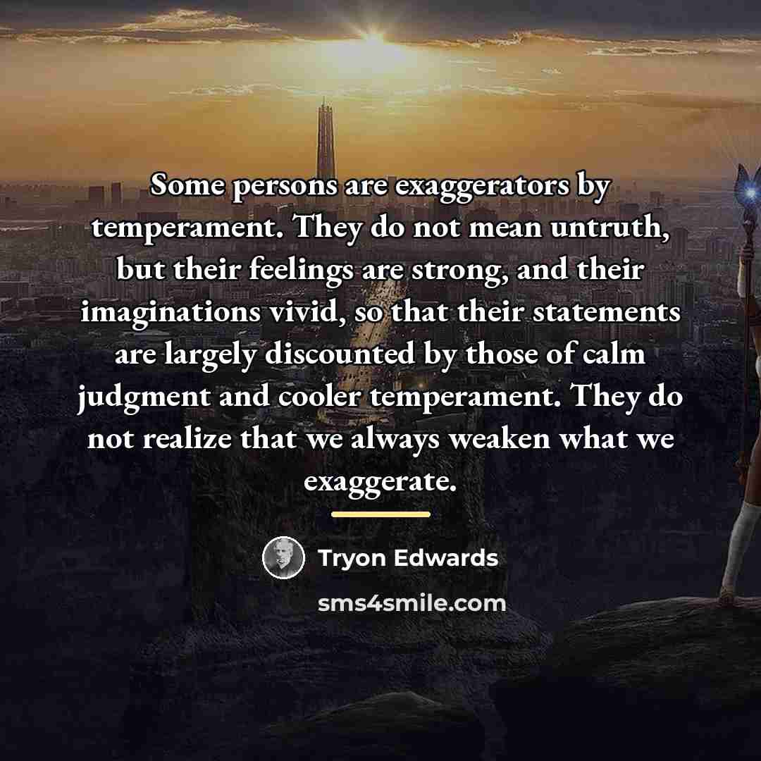 “Some persons are exaggerators by temperament. They do not mean…” quote by Tryon Edwards