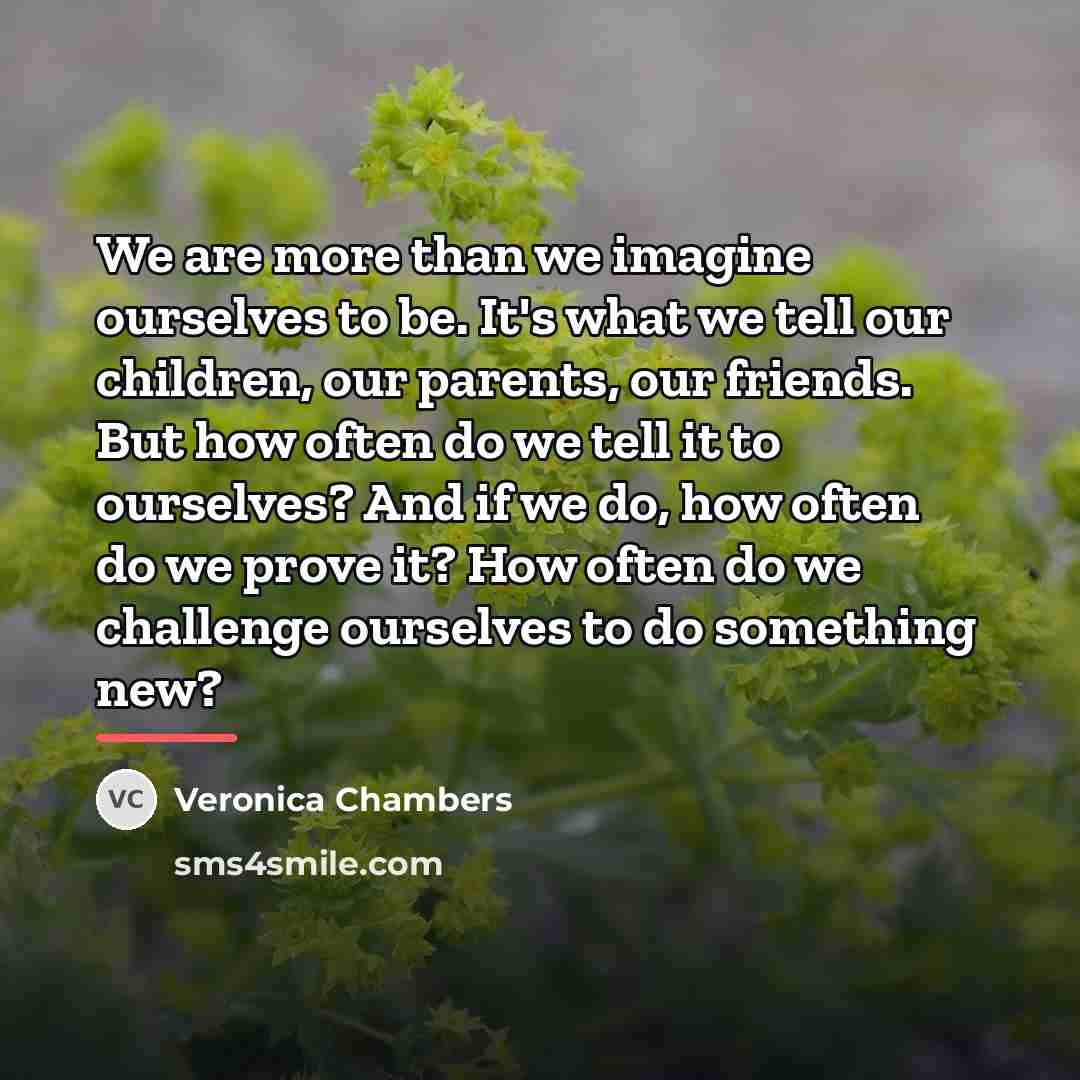 “We are more than we imagine ourselves to be. It's…” quote by Veronica Chambers