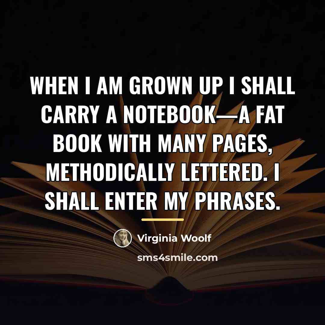 “When I am grown up I shall carry a notebook—a…” quote by Virginia Woolf
