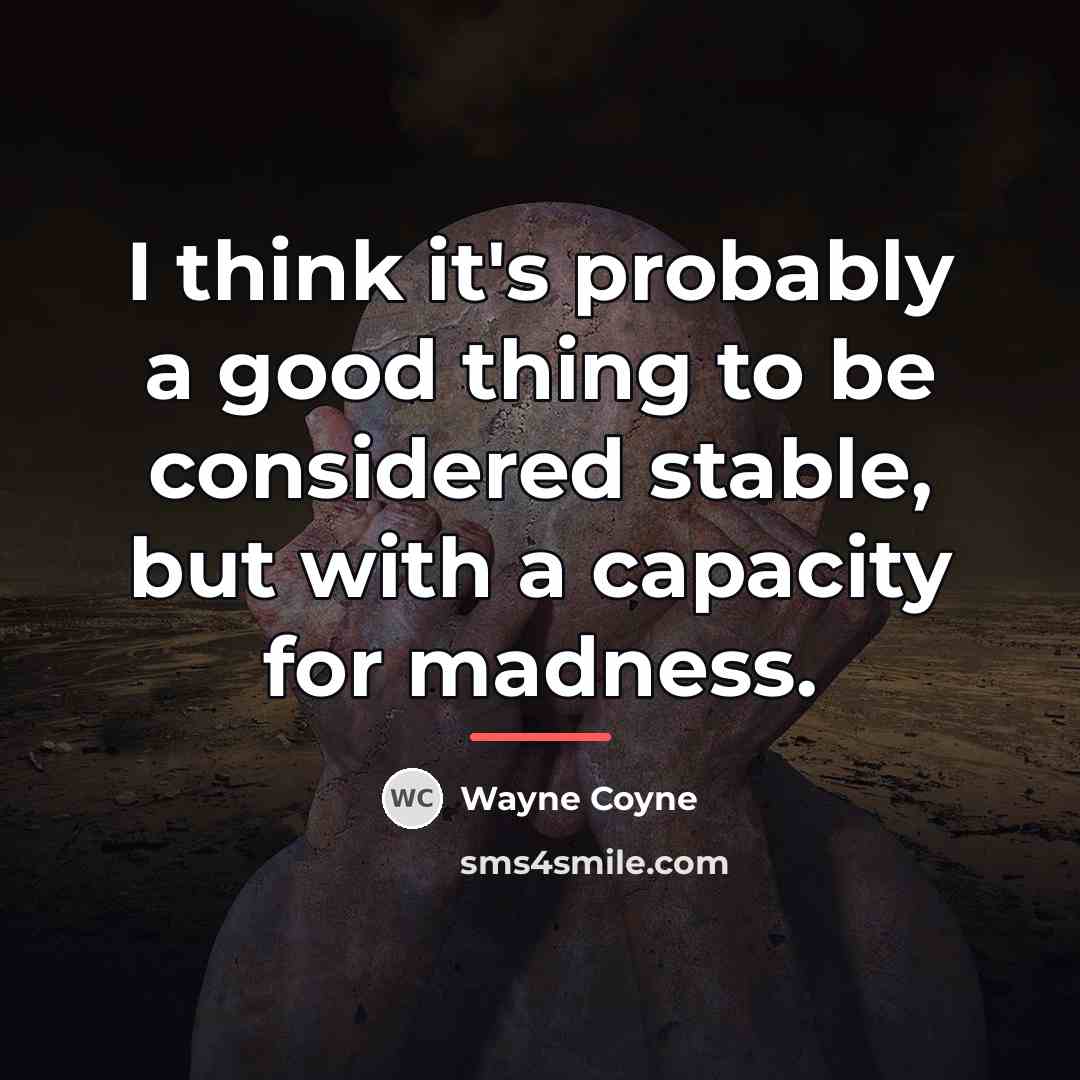 “I think it's probably a good thing to be considered…” quote by Wayne Coyne