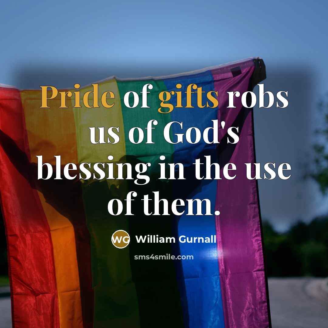 “Pride of gifts robs us of God's blessing in the…” quote by William Gurnall
