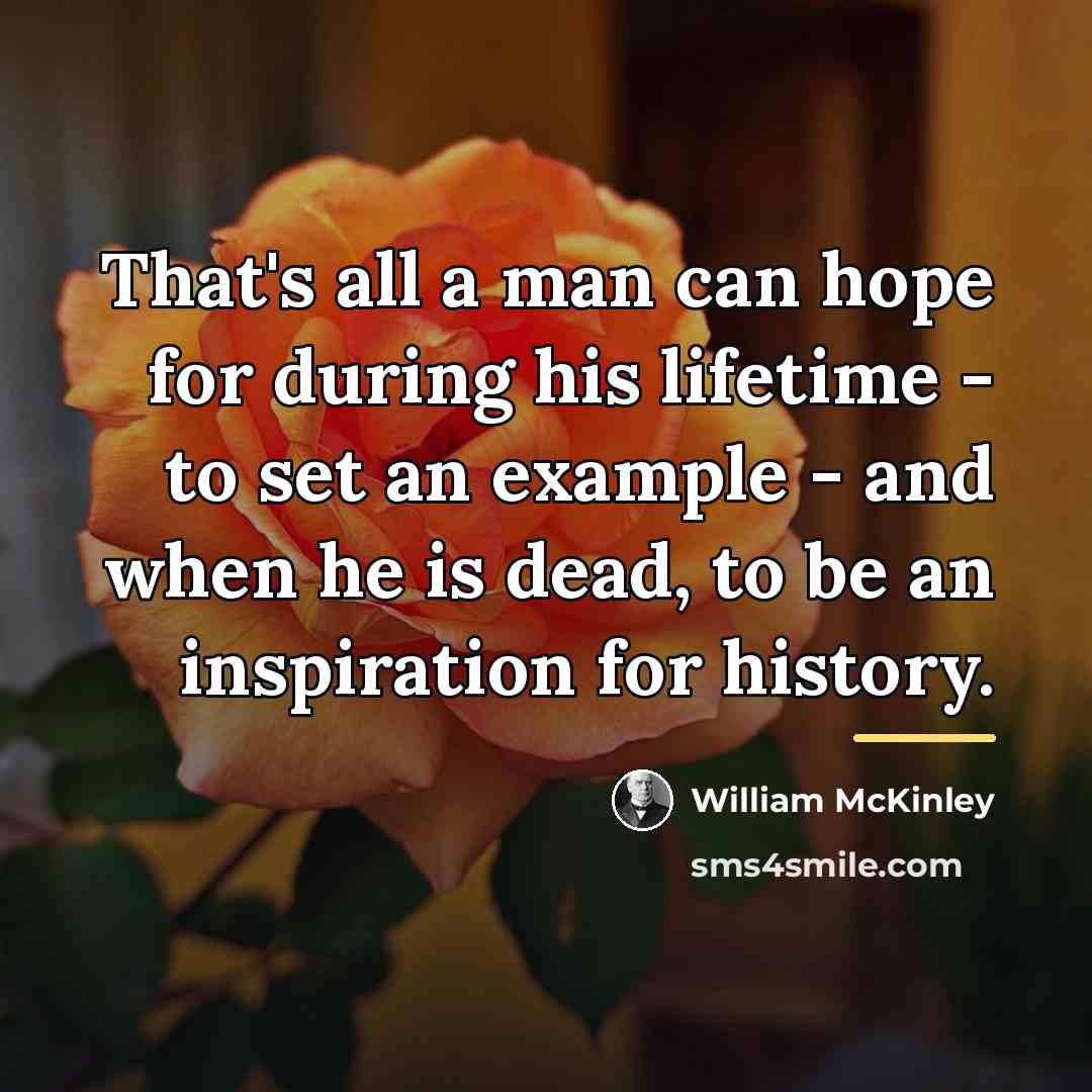 “That's all a man can hope for during his lifetime…” quote by William McKinley
