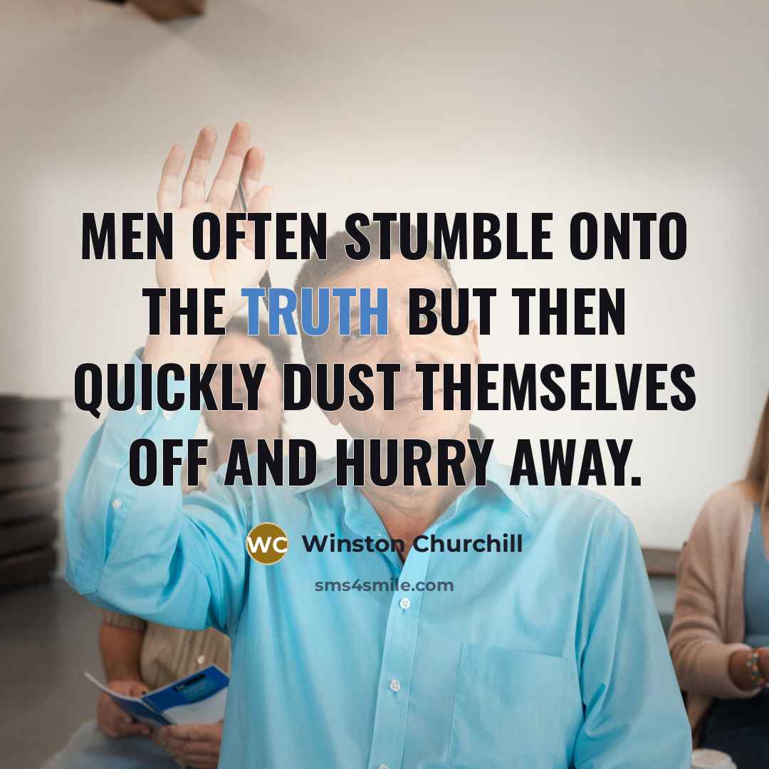“Men often stumble onto the truth but then quickly dust…” quote by Winston Churchill