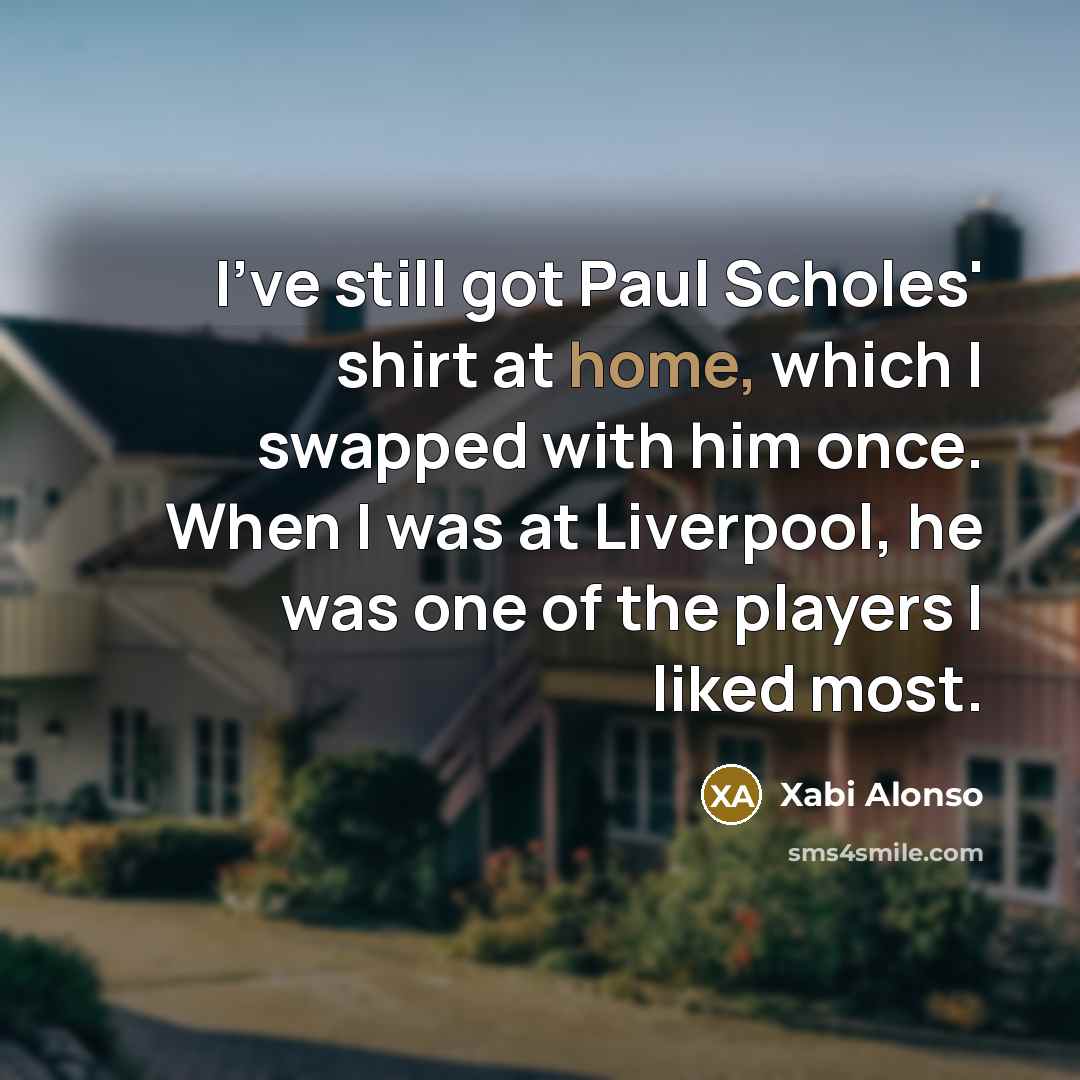 “I've still got Paul Scholes' shirt at home, which I…” quote by Xabi Alonso