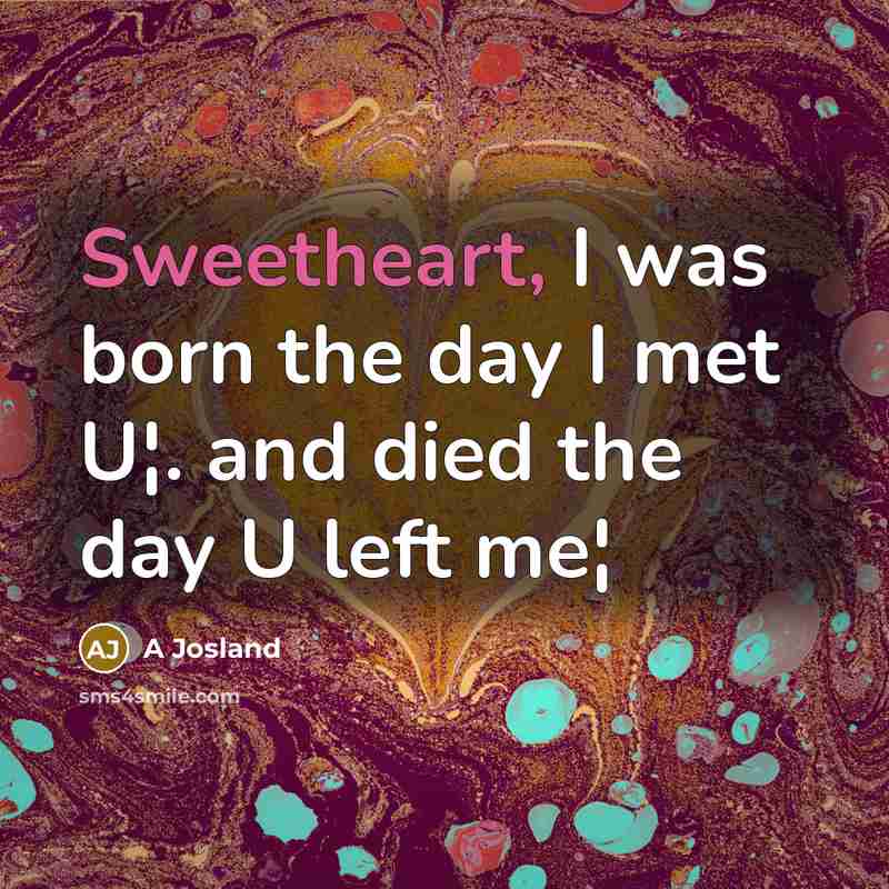 “Sweetheart, I was born the day I met U¦. and…” quote by A Josland