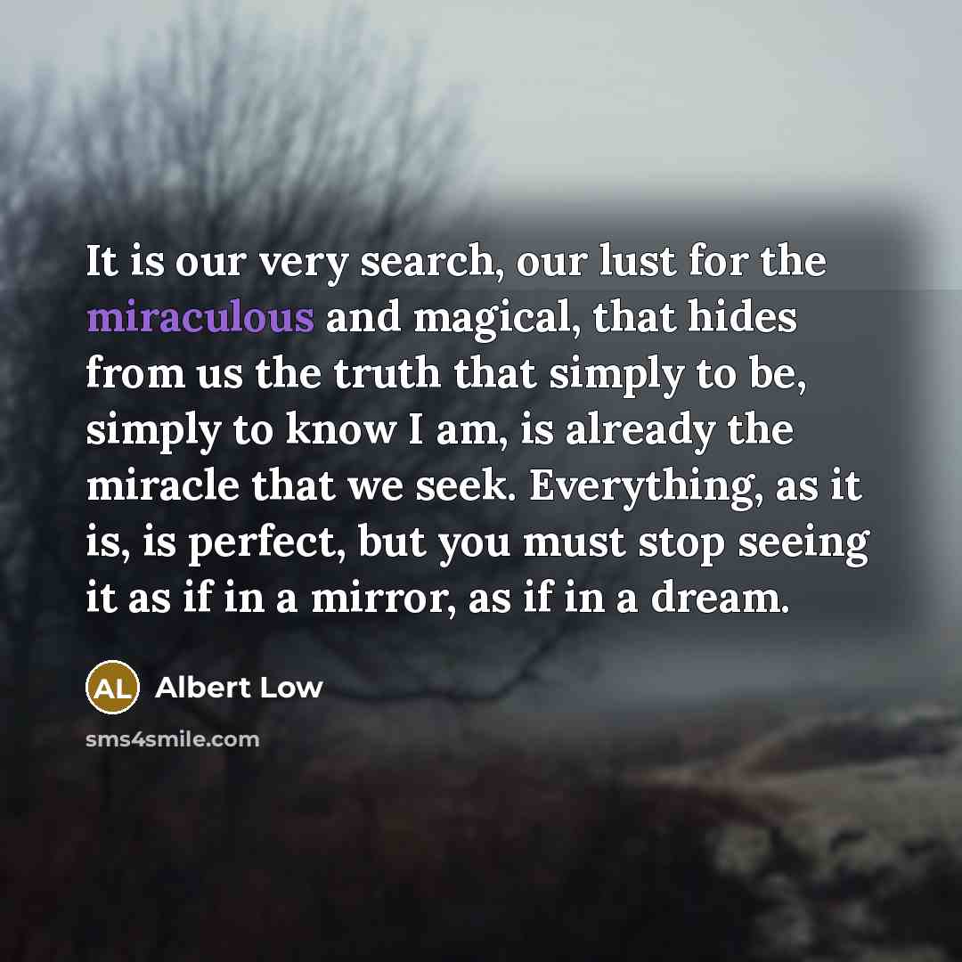 “It is our very search, our lust for the miraculous…” quote by Albert Low