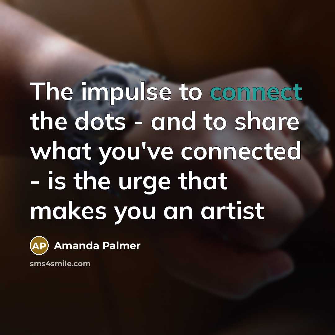 “The impulse to connect the dots - and to share…” quote by Amanda Palmer