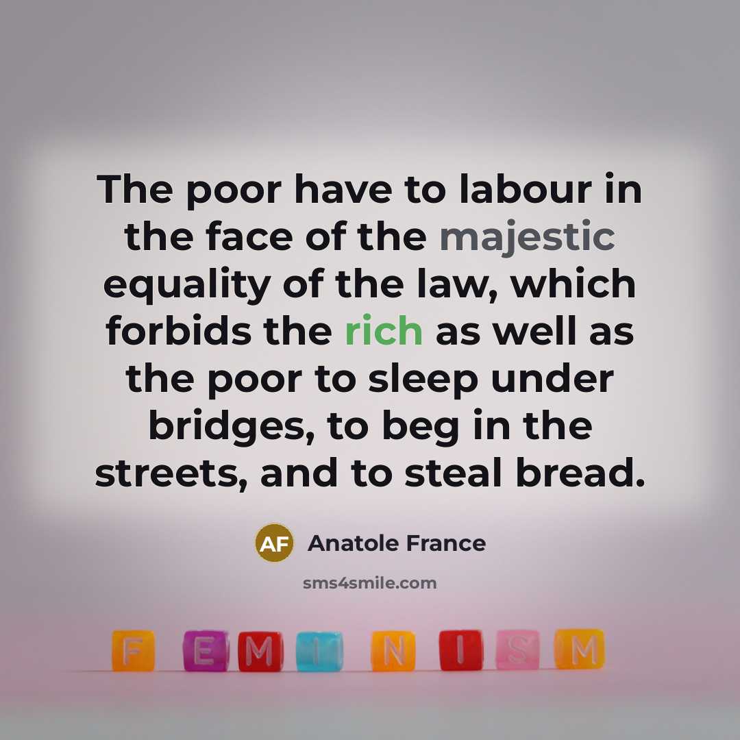 “The poor have to labour in the face of the…” quote by Anatole France