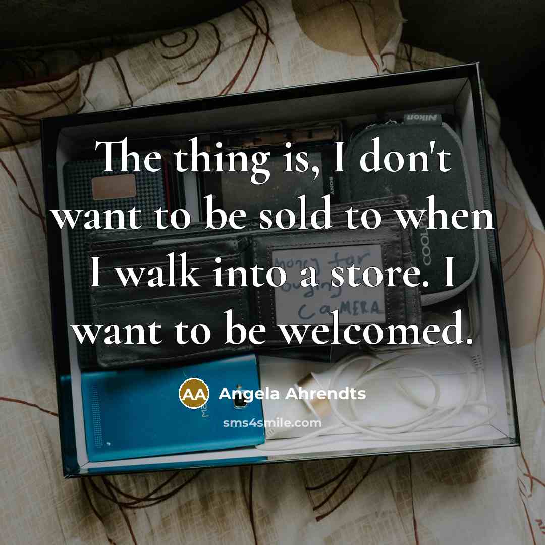 “The thing is, I don't want to be sold to…” quote by Angela Ahrendts