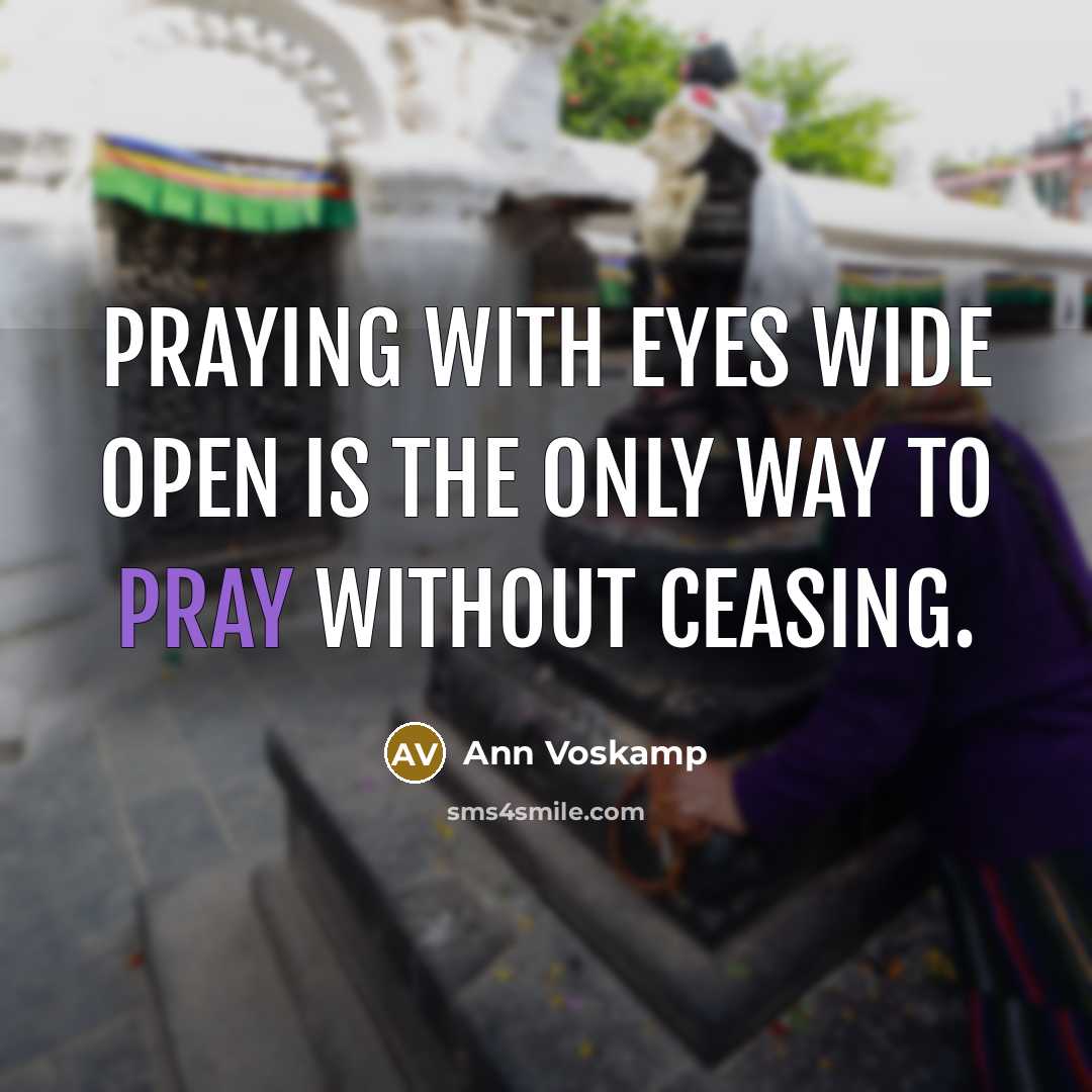“Praying with eyes wide open is the only way to…” quote by Ann Voskamp