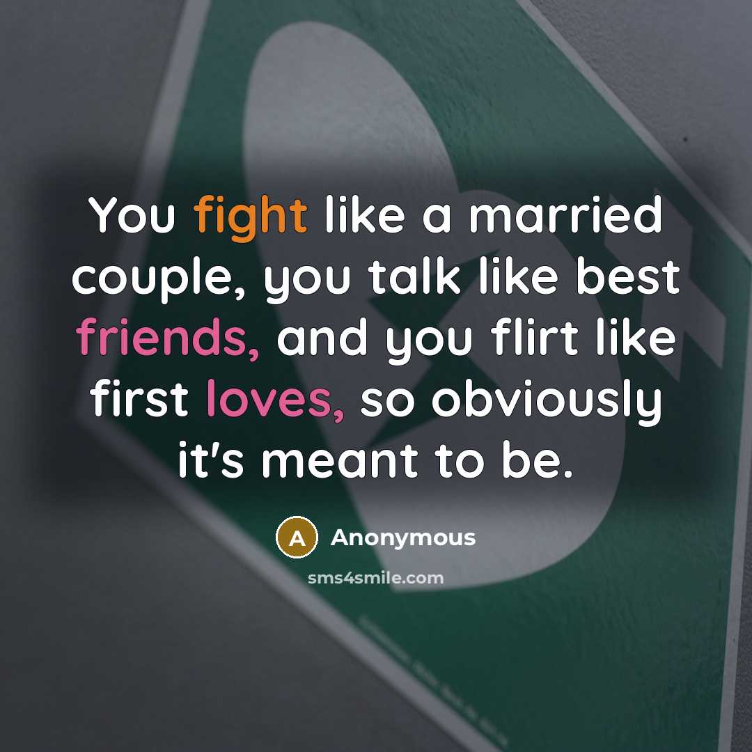 “You fight like a married couple, you talk like best…” quote by Anonymous