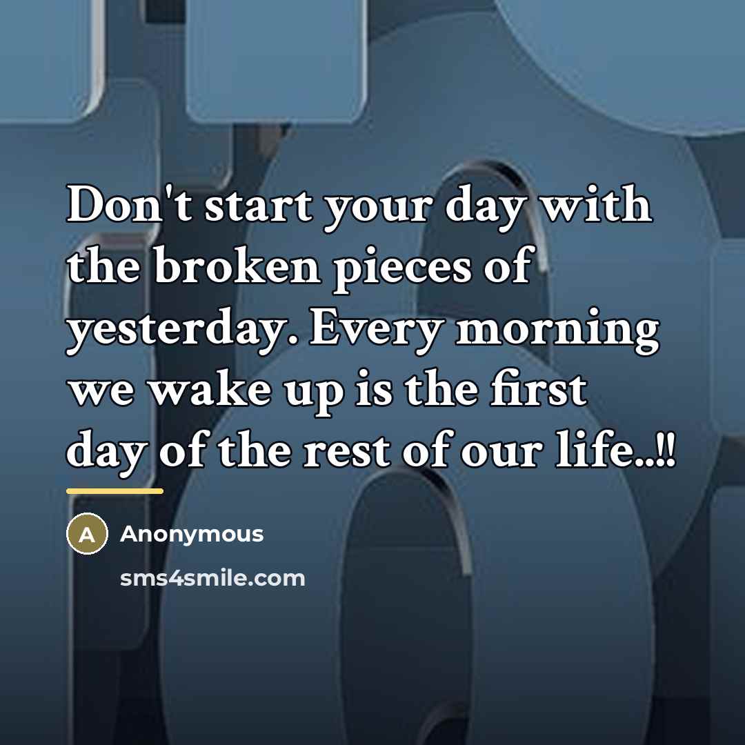 “Don't start your day with the broken pieces of yesterday.…” quote by First Day
