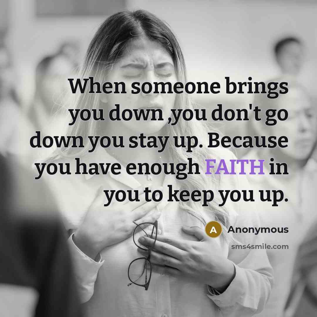 “When someone brings you down ,you don't go down you…” quote by Anonymous