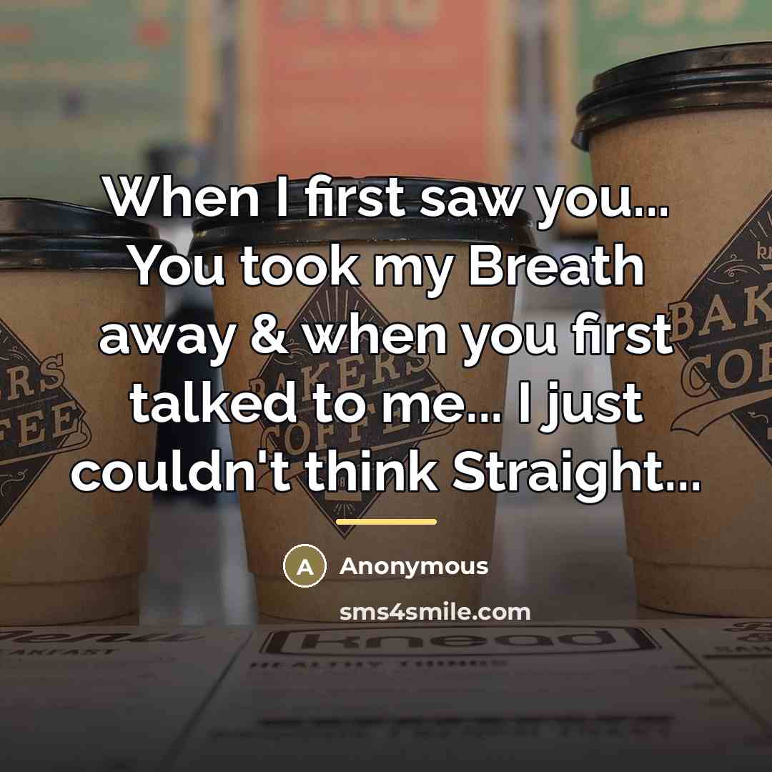 “When I first saw you... You took my Breath away…” quote by Anonymous