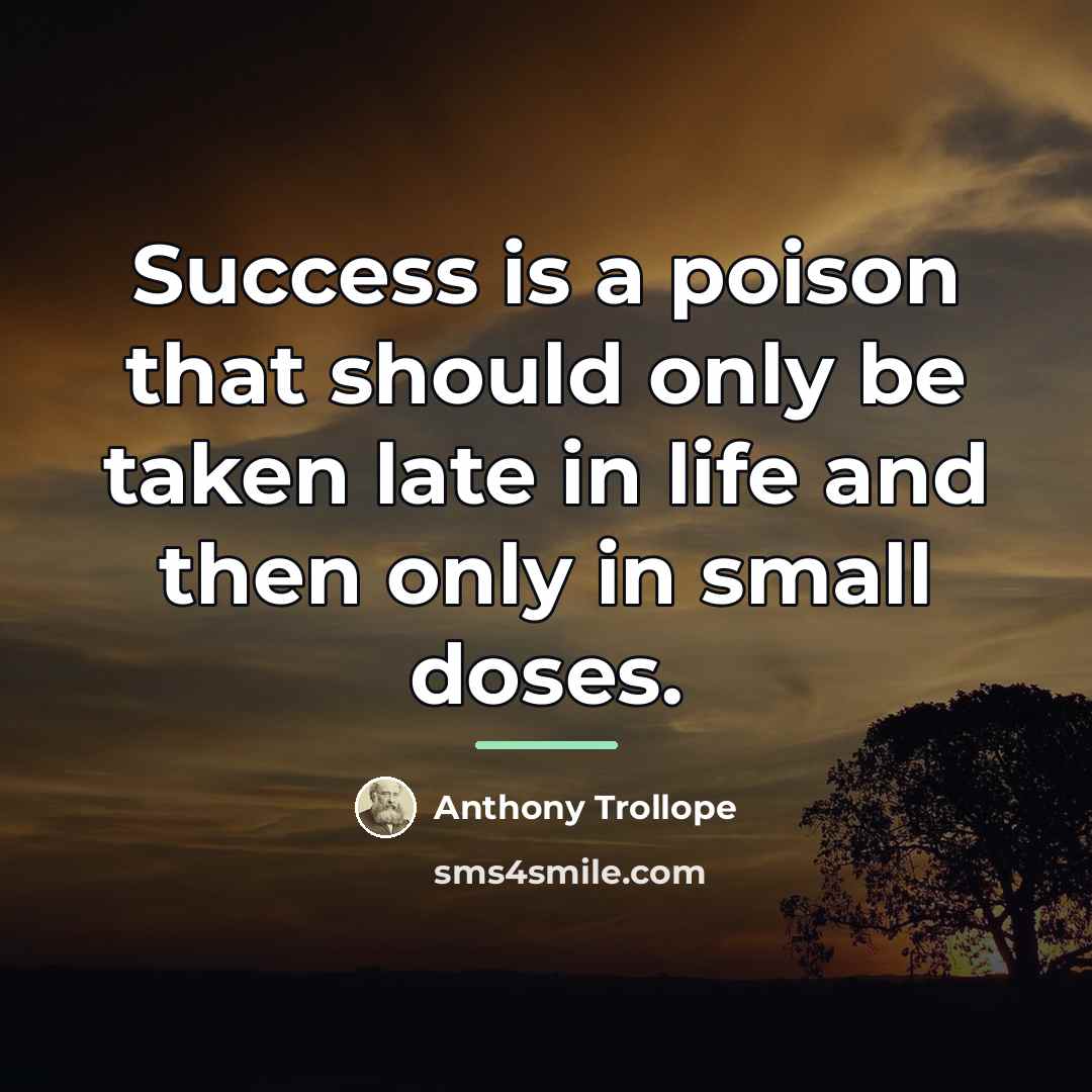 “Success is a poison that should only be taken late…” quote by Anthony Trollope
