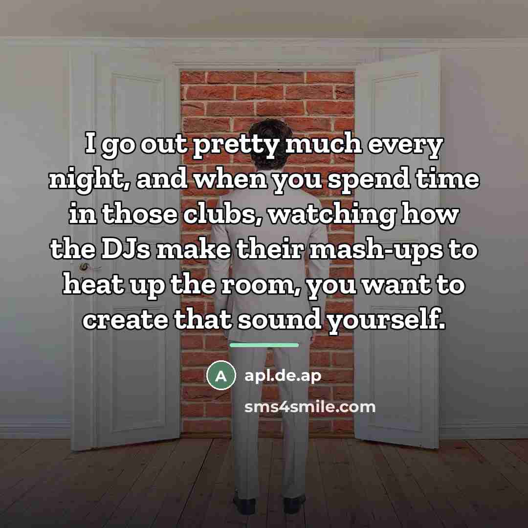 “I go out pretty much every night, and when you…” quote by apl.de.ap