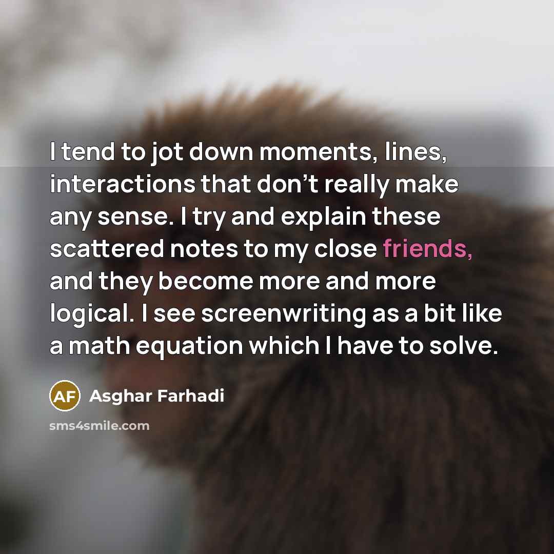 “I tend to jot down moments, lines, interactions that don't…” quote by Asghar Farhadi