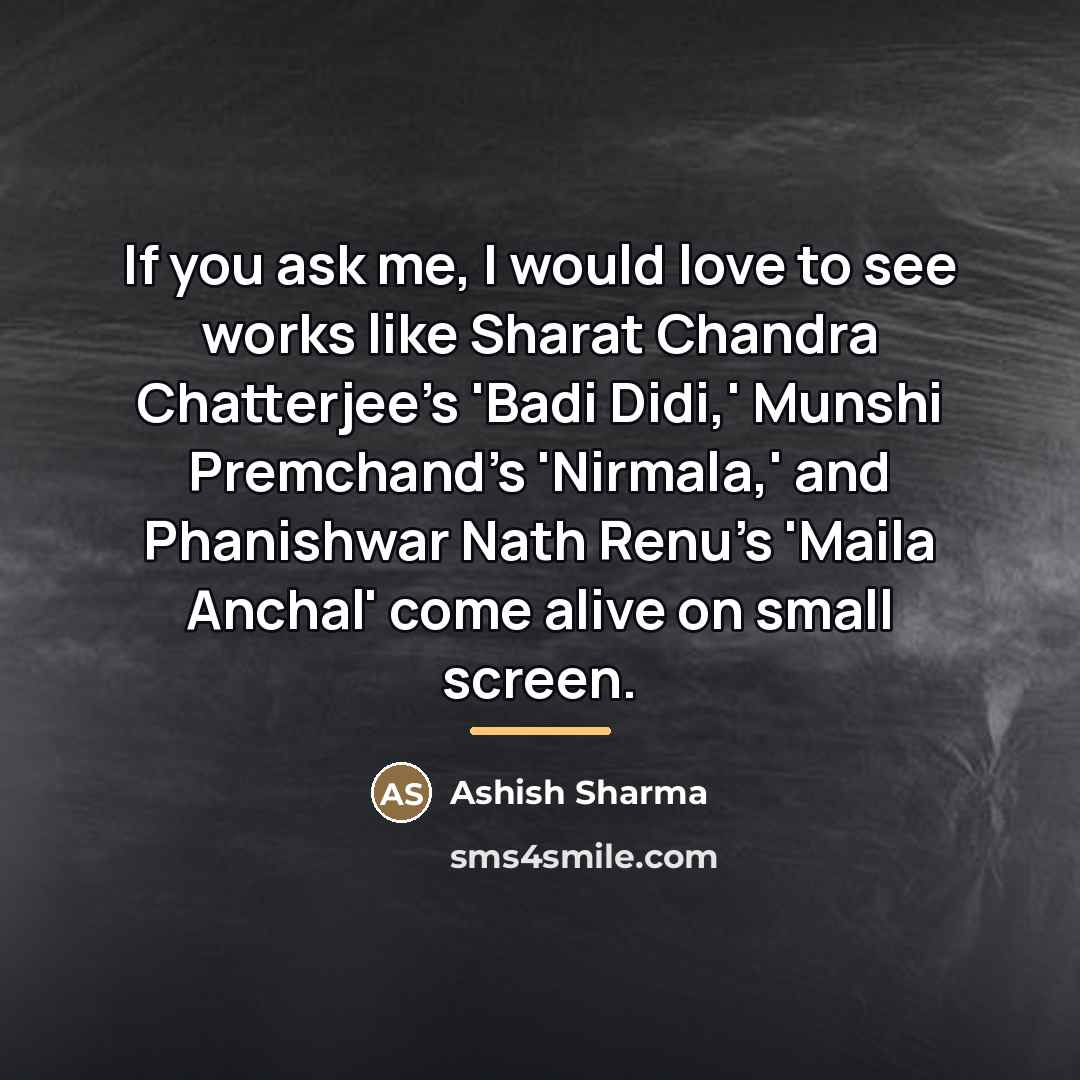 “If you ask me, I would love to see works…” quote by Ashish Sharma