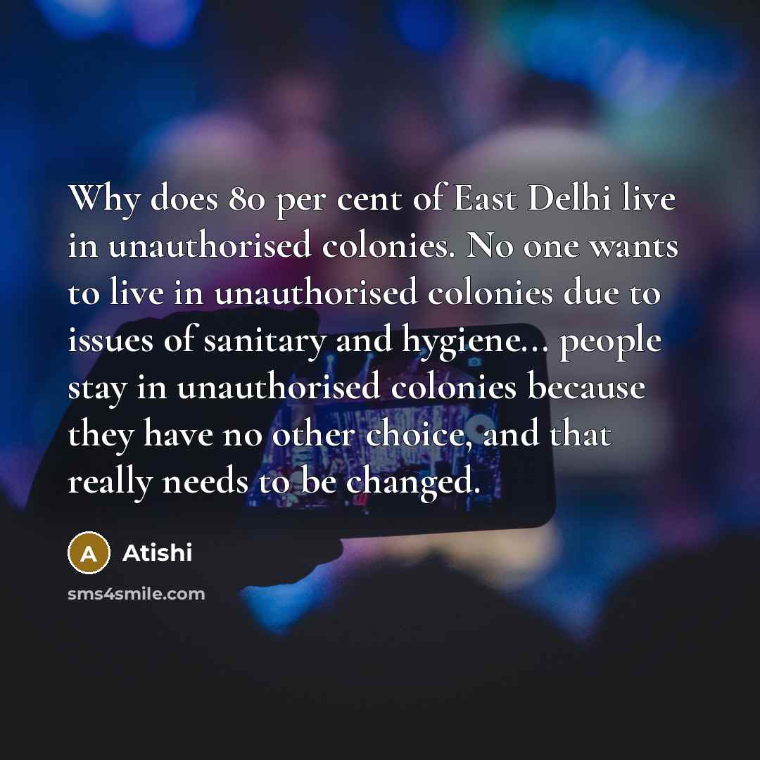 “Why does 80 per cent of East Delhi live in…” quote by Atishi