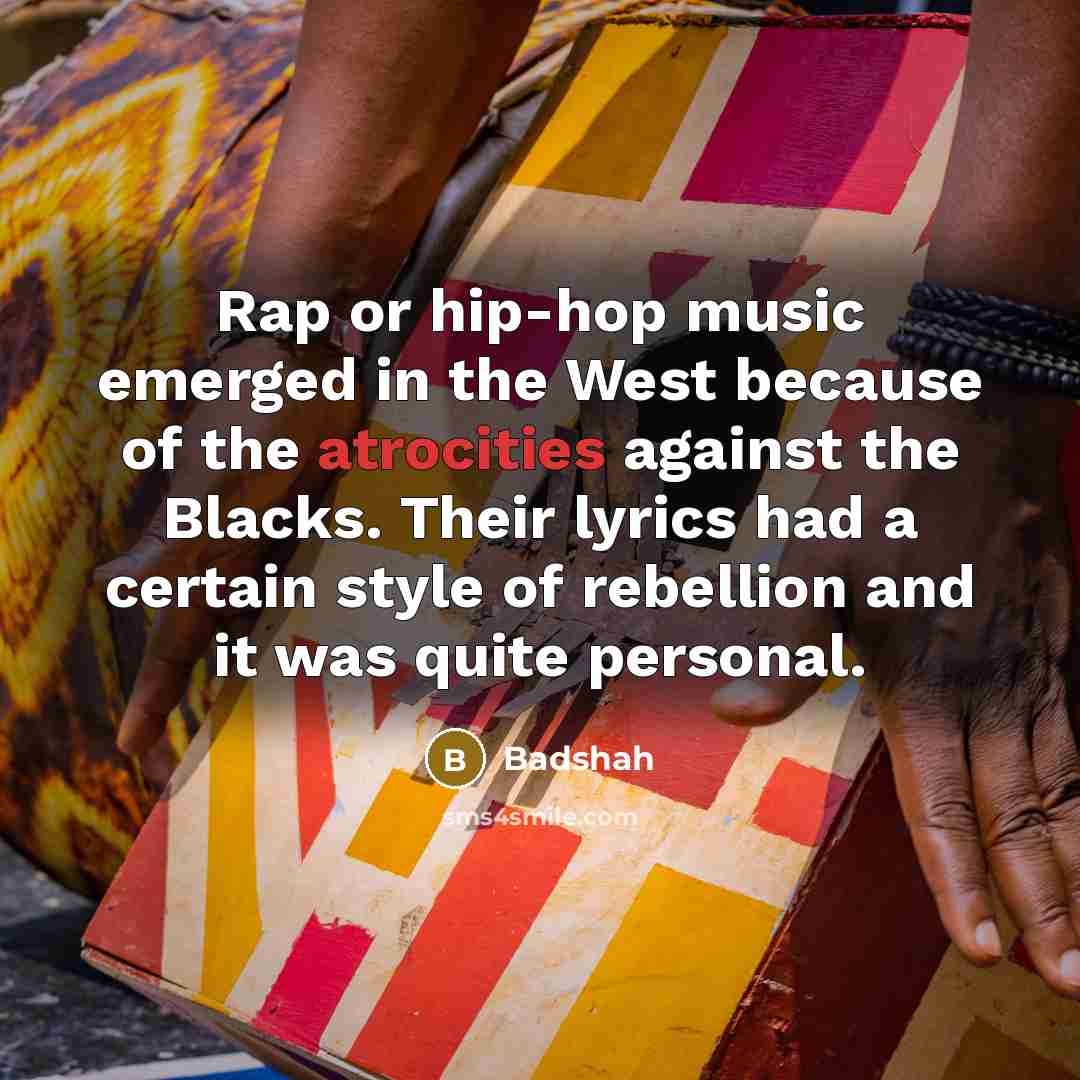 “Rap or hip-hop music emerged in the West because of…” quote by Badshah
