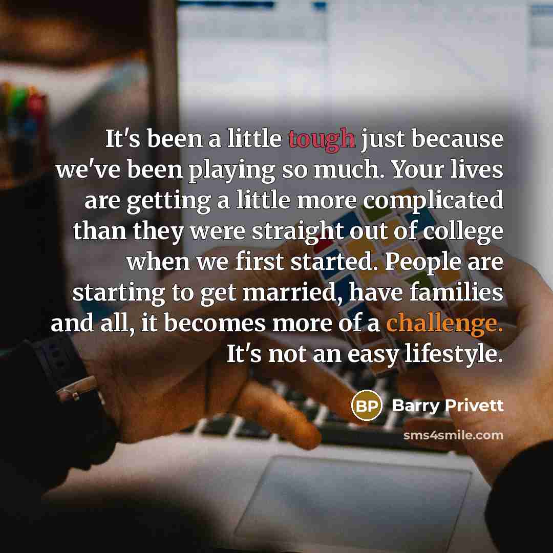 “It's been a little tough just because we've been playing…” quote by Barry Privett