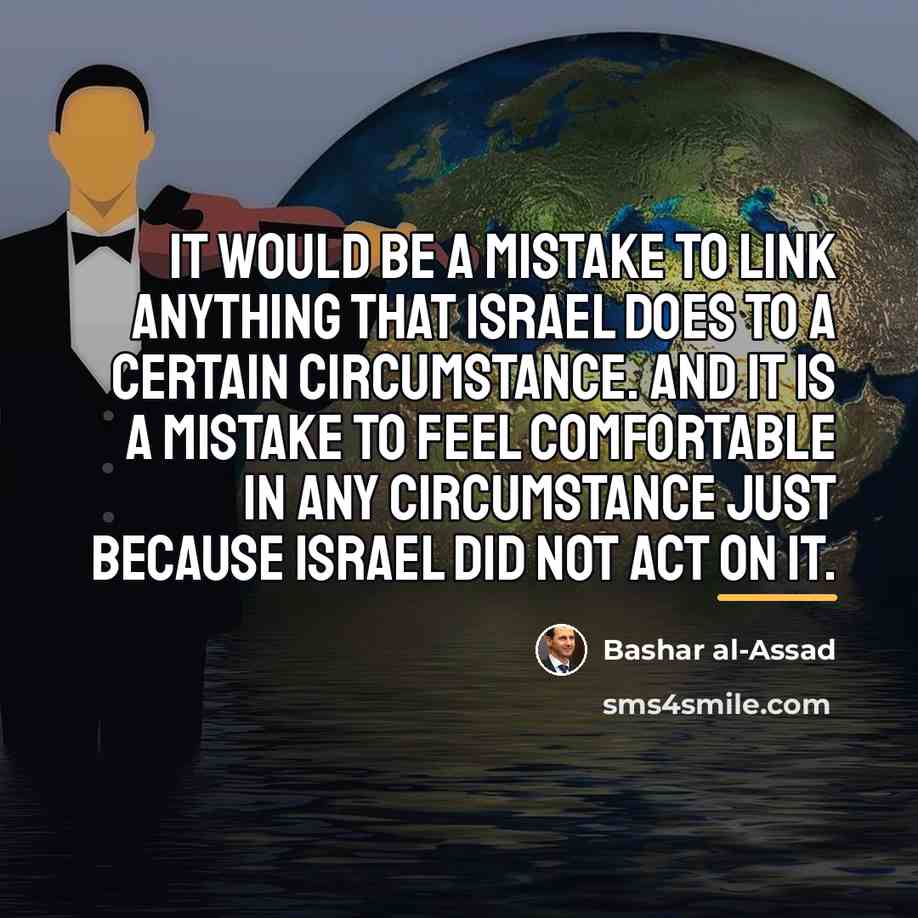 “It would be a mistake to link anything that Israel…” quote by Bashar al-Assad