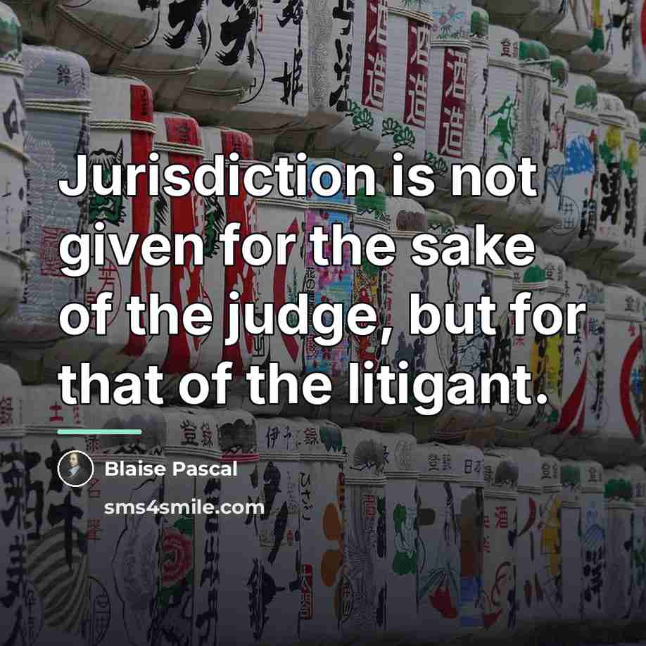 “Jurisdiction is not given for the sake of the judge,…” quote by Blaise Pascal